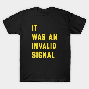 It Was An Invalid Signal T-Shirt